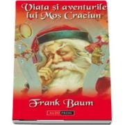 Viata si aventurile lui Mos Craciun de Lyman Frank Baum