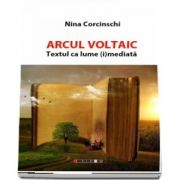 Arcul Voltaic. Textul ca lume (i) mediata de Nina Corcinschi