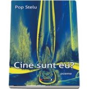 Cine sunt eu? (poeme) de Stelu Pop