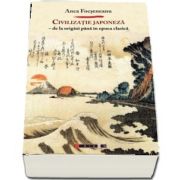 Civilizatie japoneza - De la origini pana in epoca clasica de Anca Focsaneanu