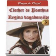 Clother de Pontus, volumul 3 - Regina vagabonzilor de Michel Zevaco