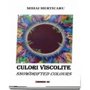 Culori viscolite - Snowdrifted colours de Mihai Merticaru