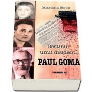 Destinul unui disident: Paul Goma de Mariana Sipos