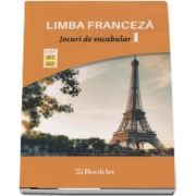 Limba Franceza - Jocuri de vocabular, volumul I. Nivel A1-A2 - Exersarea in joaca a vocabularului si a gramaticii functionale