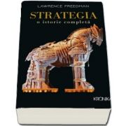 Strategia. O istorie completa de Lawrence Freedman - Colectia Kronika