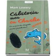 Calatoria mea cu Charlie. Ce-ai face din dragoste pentru fratele tau? de Mark Lowery