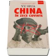 China in zece cuvinte de Yu Hua - Traducere si note de Mugur Zlotea