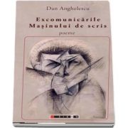 Excomunicarile masinului de scris - poeme de Dan Anghelescu