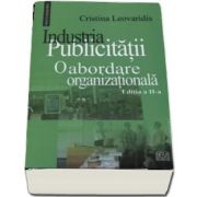Industria publicitatii - O abordare organizationala (Editia a II-a) de Cristina Leovaridis