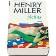 Nexus de Henry Miller - Editia 2018 - Traducere din limba engleza de Antoaneta Ralian