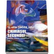 Chiriasul secundei, volumul 1. Cronici, eseuri, comentarii de Florin Sindrilaru