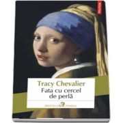 Fata cu cercel de perla de Tracy Chevalier - Editia 2018 - Traducere din limba engleza de Horia Florian Popescu