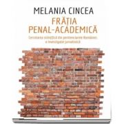 Fratia penal-academica. Cercetarea stiintifica din penitenciarele Romaniei: o investigatie jurnalistica de Melania Cincea