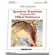 Ipostaze feminine in proza lui Mihai Eminescu de Iulia Murariu