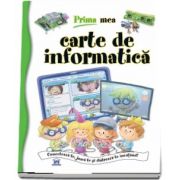 Prima mea carte de informatica. Conecteaza-te, joaca si distreaza-te invatand!