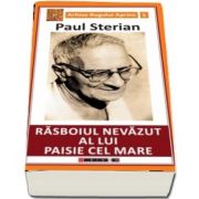 Rasboiul nevazut al lui Paisie cel Mare de Paul Sterian - Arhiva Rugului Aprins