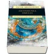 Ascensiunea omului. Carte ecranizata in celebrul documentar omonim BBC de Jacob Bronowski