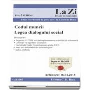 Codul muncii. Legea dialogului social. Cod 660. Actualizat la 16. 04. 2018. Include modificarile aduse prin Legea nr. 88-2018 (M. Of. nr. 315 din 10 aprilie 2018)