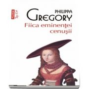 Fiica eminentei cenusii de Philippa Gregory - Editie de buzunar, Top 10 (Traducere din limba engleza de Anacaona Mindrila-Sonetto)