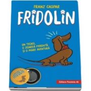 Fridolin. Un teckel, o zgarda pierduta si o mare aventura de Franz Caspar (Editie Hardcover)