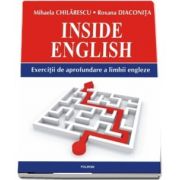 Inside English. Exercitii de aprofundare a limbii engleze de Mihaela Chilarescu