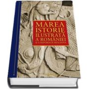 Marea istorie ilustrata a Romaniei si a republicii Moldova de Ioan-Aurel Pop