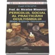 Pericolul social al practicarii ocultismului (magie, vrajitorie, chiromantie) de Emil Strainu - Colectia New Illuminati Files