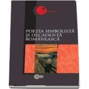Poezia simbolista si decadenta romaneasca - Prefata, selectie a textelor, note biobibliografice, concepte operationale si bibliografie de Adrian Ciubotaru