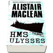 HMS Ulysses - Alistair Maclean (Maestrul romanului de actiune si suspans)