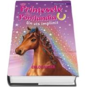 Printesele din Ponilandoa - Un vis implinit (Chloe Ryder)