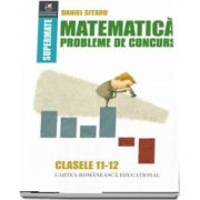 Matematică, probleme de concurs, clasele XI-XII. Colectia supermate - Daniel Sitaru