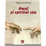 Omul si spiritul sau de Alex Liviu Strenc