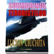 Submarinul teroristilor - Lucian Ciuchita