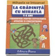 La gradinita cu Mihaela. Labirinturi pentru dezvoltarea atentiei si concentrarii, 5-6 ani