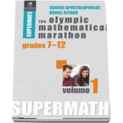 The Olympic Mathematical Marathon, volumul I. Colectia Supermate - George Apostolopoulos si Daniel Sitaru