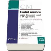 Codul muncii. Legea dialogului social si 14 legi uzuale. Editia a 33-a, ingrijita si adnotata de Marius Eftimie (Actualizat 17 septembrie 2018)