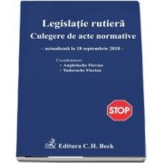 Legislatie rutiera. Culegere de acte normative. Editia a XVI-a, Include modificarile aduse prin Legea nr. 203-2018 (Actualizat la 18. 09. 2018)