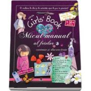 Micul manual al fetelor curioase si descurcarete - Colectia Girls Book, 8-12 ani