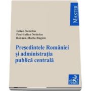 Presedintele Romaniei si administratia publica centrala (Iulian Nedelcu)
