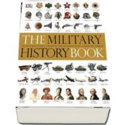 The Military History Book. The Ultimate Visual Guide to the Weapons that Shaped the World
