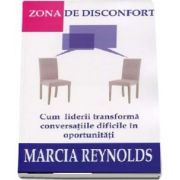 Marcia Reynolds, Zona de disconfort. Cum liderii transforma conversatiile dificile in oportunitati
