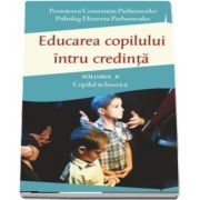 Educarea copilului intru credinta Vol II. Probleme dificile de educatie