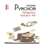 Thomas Pynchon, Strigarea lotului 49 - Traducere si note de Geta Dumitriu