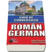 Ghid de conversatie Roman - German. Contine transcrierea fonetica a cuvintelor