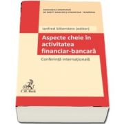 Aspecte cheie in activitatea financiar-bancara. Conferinta internationala (Ianfred Silberstein)