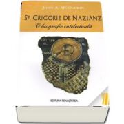 Sf. Grigorie de Nazianz. O biografie intelectuala