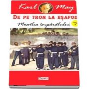 De pe tron la esafod. Volumul V, moartea Imparatului - Karl May