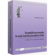 Exceptiile procesuale in noul Cod de procedura civila. Editia a IV-a, revizuita si adaugita