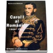 Carol I al Romaniei (1866-1881) vol. I