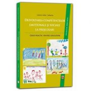 Dezvoltarea competentelor emotionale si sociale la prescolari. Ghid practic pentru educatori (Colectia Educatie)